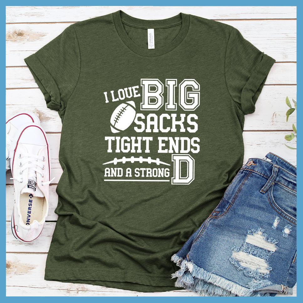 I Love Big Sacks Tight Ends And A Strong D T-Shirt