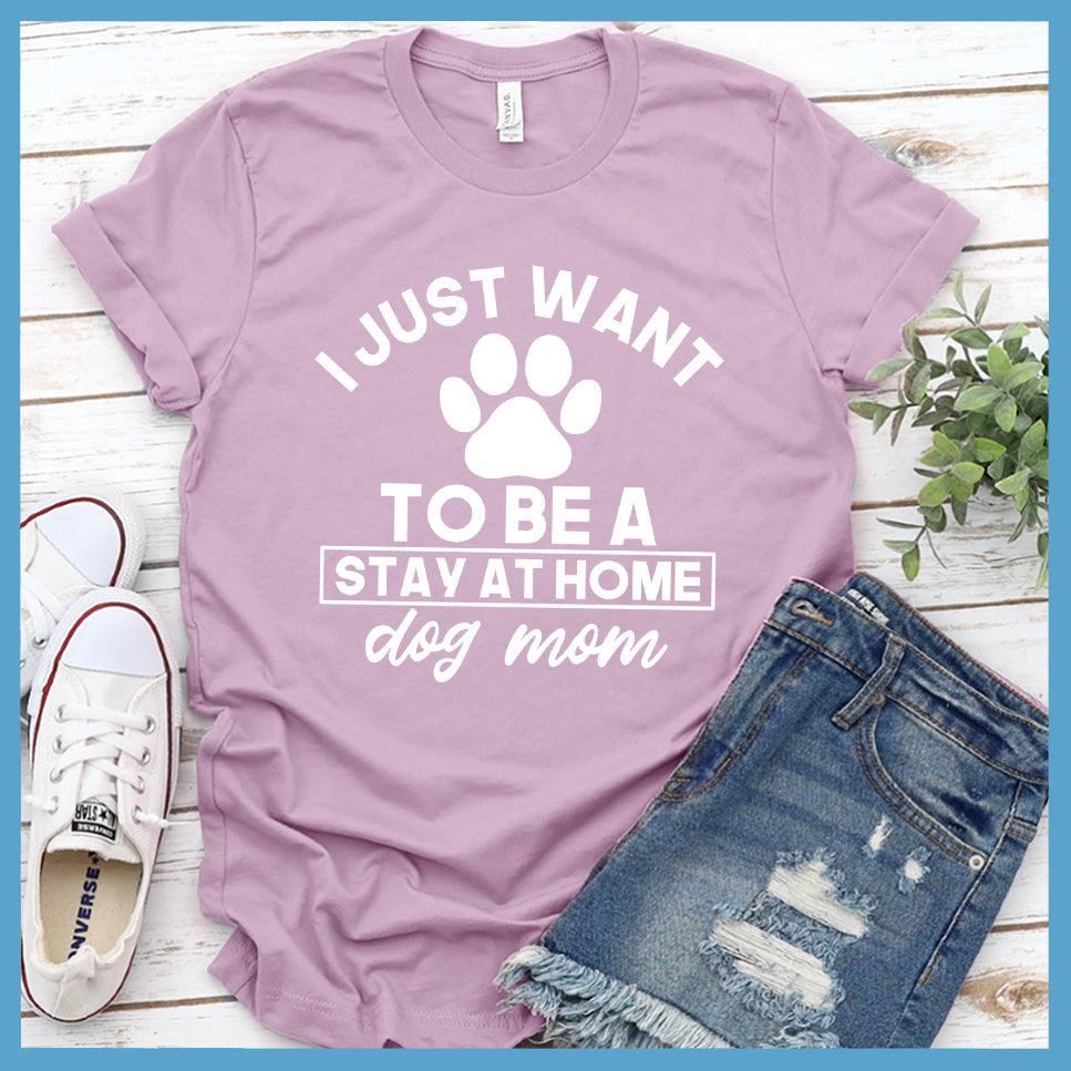 I Just Want To Be A Stay At Home Dog Mom T-Shirt - Brooke & Belle