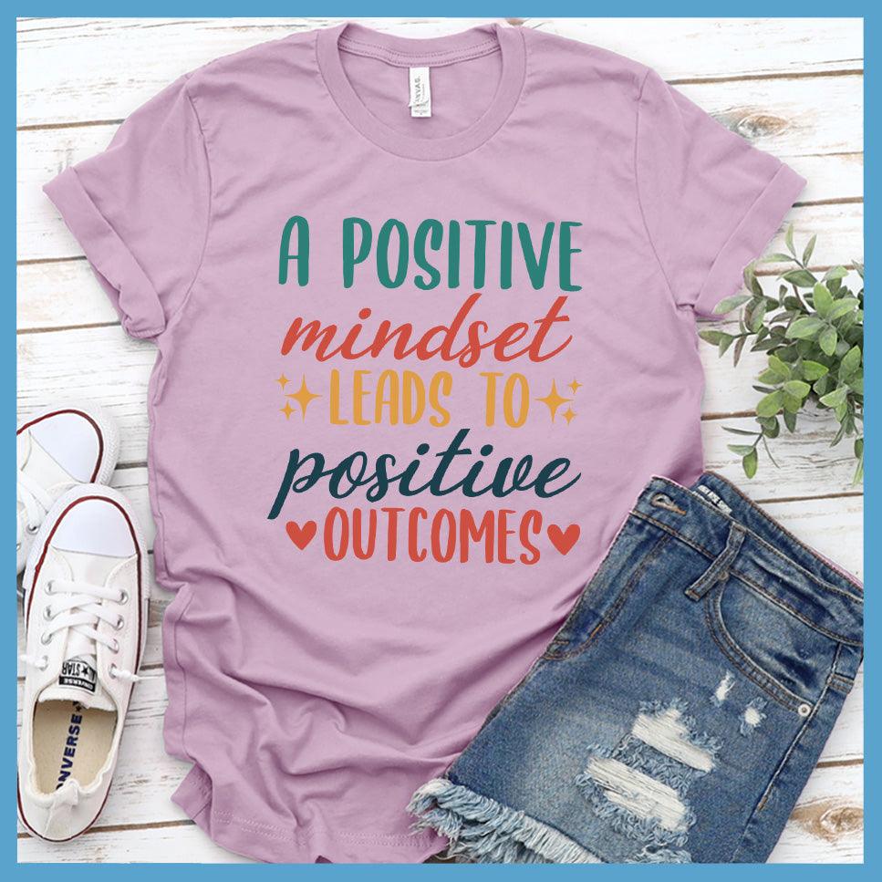 A Positive Mindset Leads To Positive Outcomes T-Shirt Colored Edition