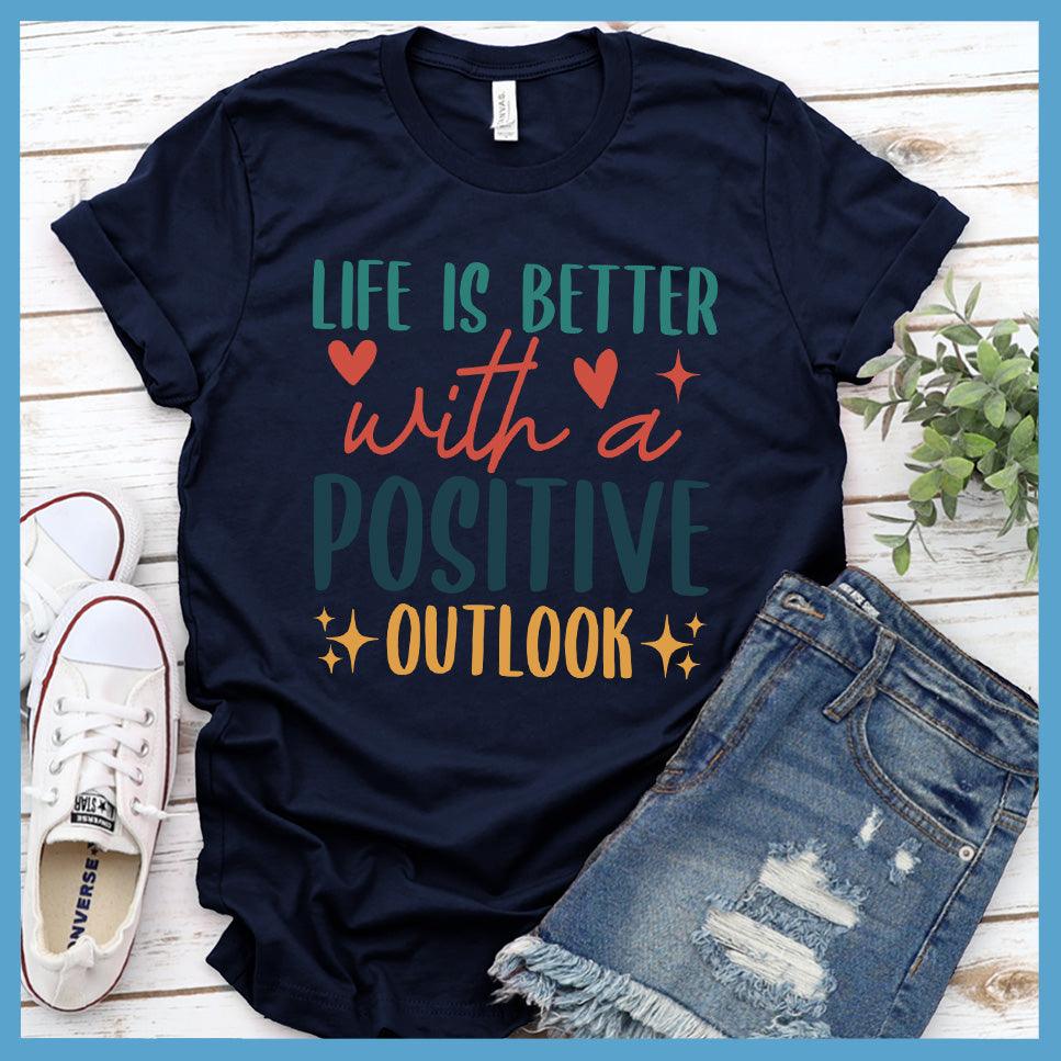 Life Is Better With A Positive Outlook T-Shirt Colored Edition