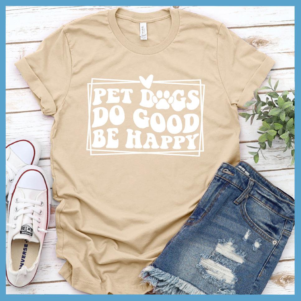Pet Dogs Do Good Be Happy Version 2 T-Shirt Retro Edition