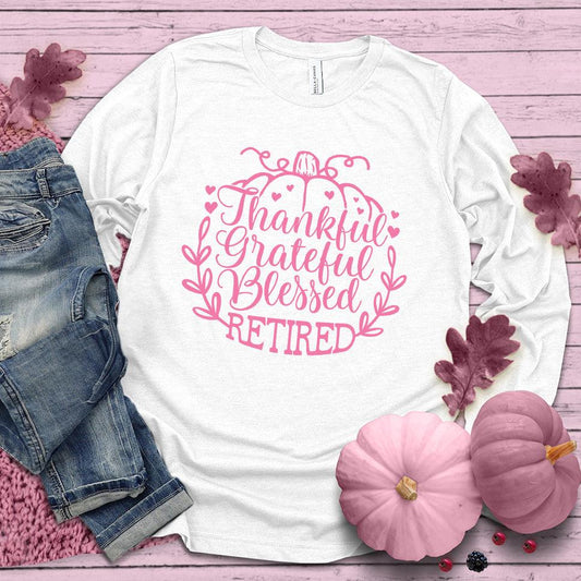 Thankful Grateful Blessed Retired Long Sleeves Pink Edition White - "Thankful Grateful Blessed Retired" long sleeve shirt for retirees with elegant design