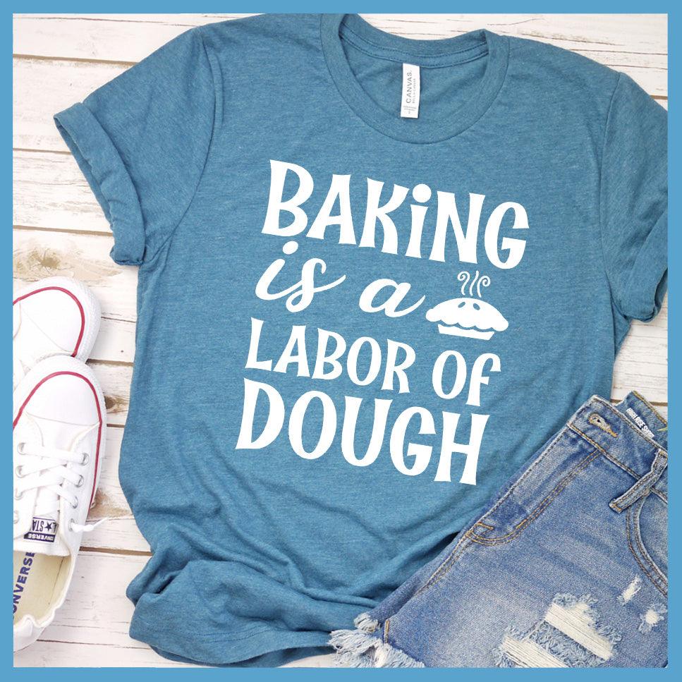 Baking Is A Labor Of Dough T-Shirt Colored Edition