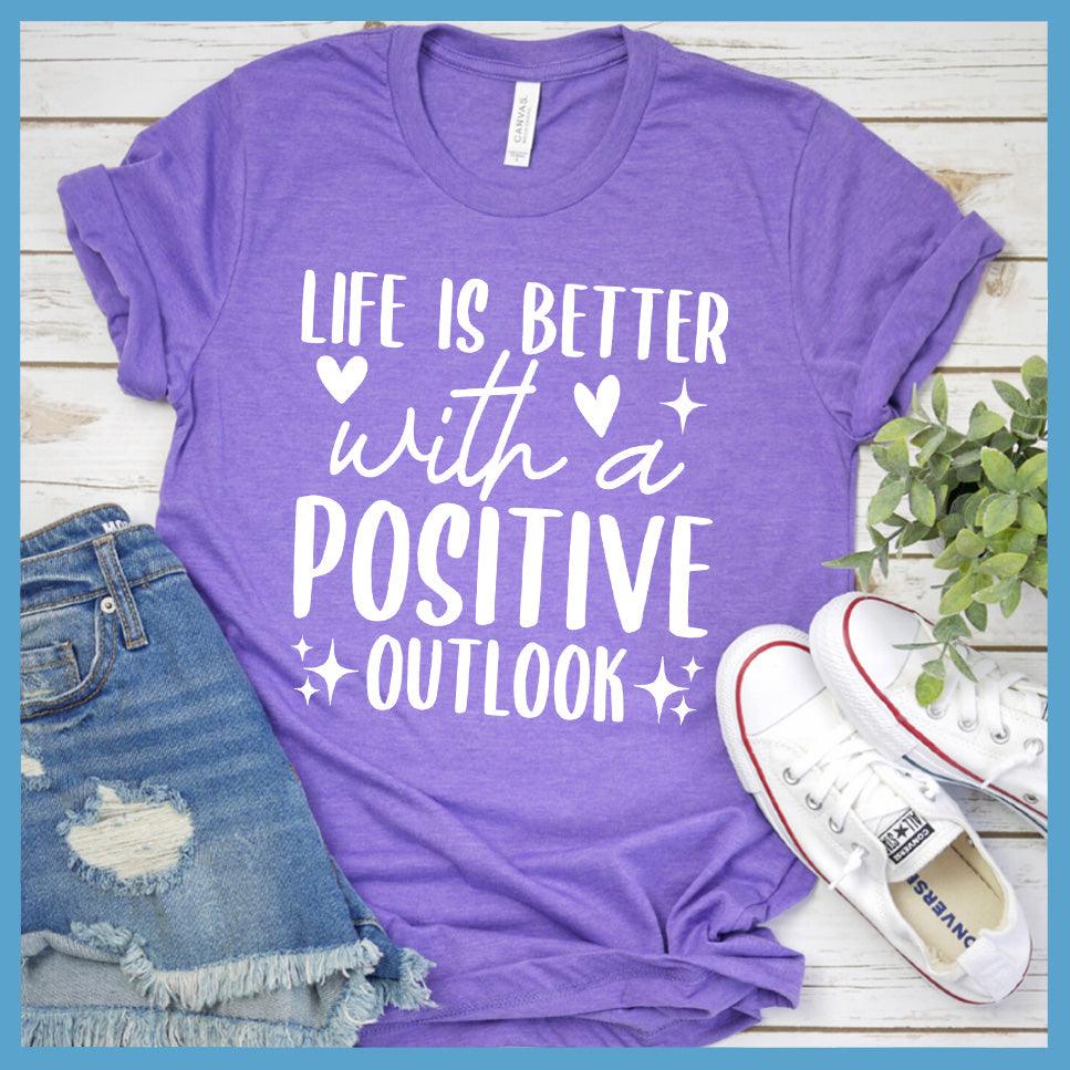 Life Is Better With A Positive Outlook T-Shirt Colored Edition