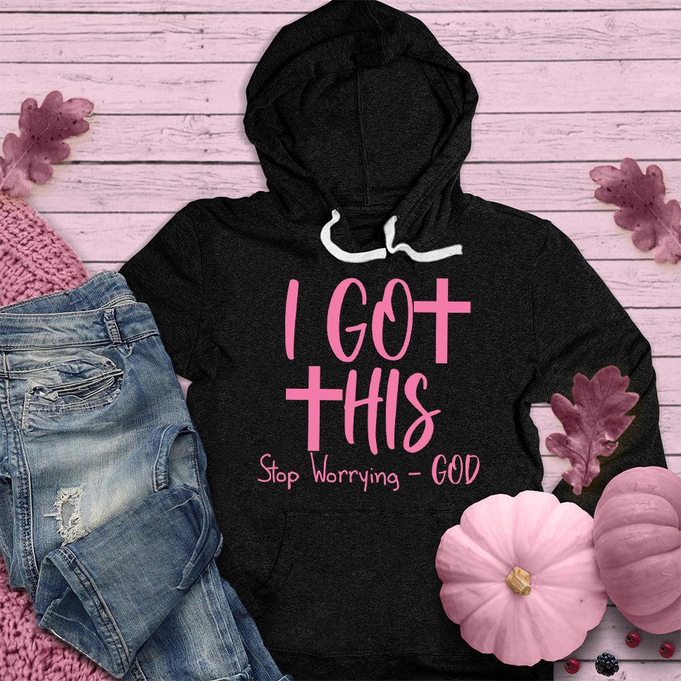 I Got This Stop Worrying - God Hoodie Pink Edition - Brooke & Belle