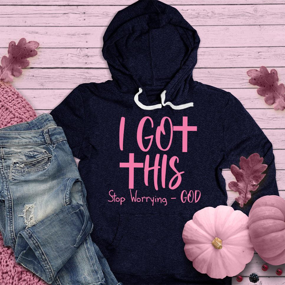 I Got This Stop Worrying - God Hoodie Pink Edition - Brooke & Belle