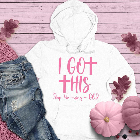 I Got This Stop Worrying - God Hoodie Pink Edition - Brooke & Belle