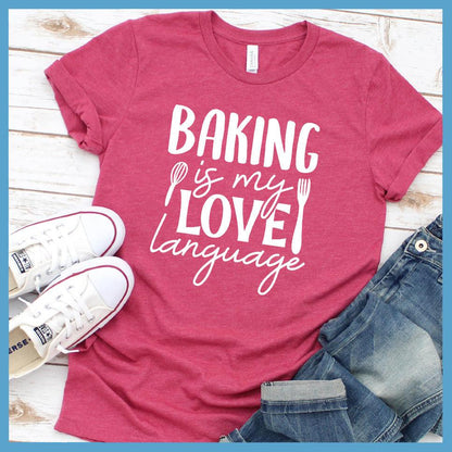Baking Is My Love Language T-Shirt Colored Edition Heather Raspberry - Fun culinary-themed graphic tee with 'Baking is my Love Language' slogan design