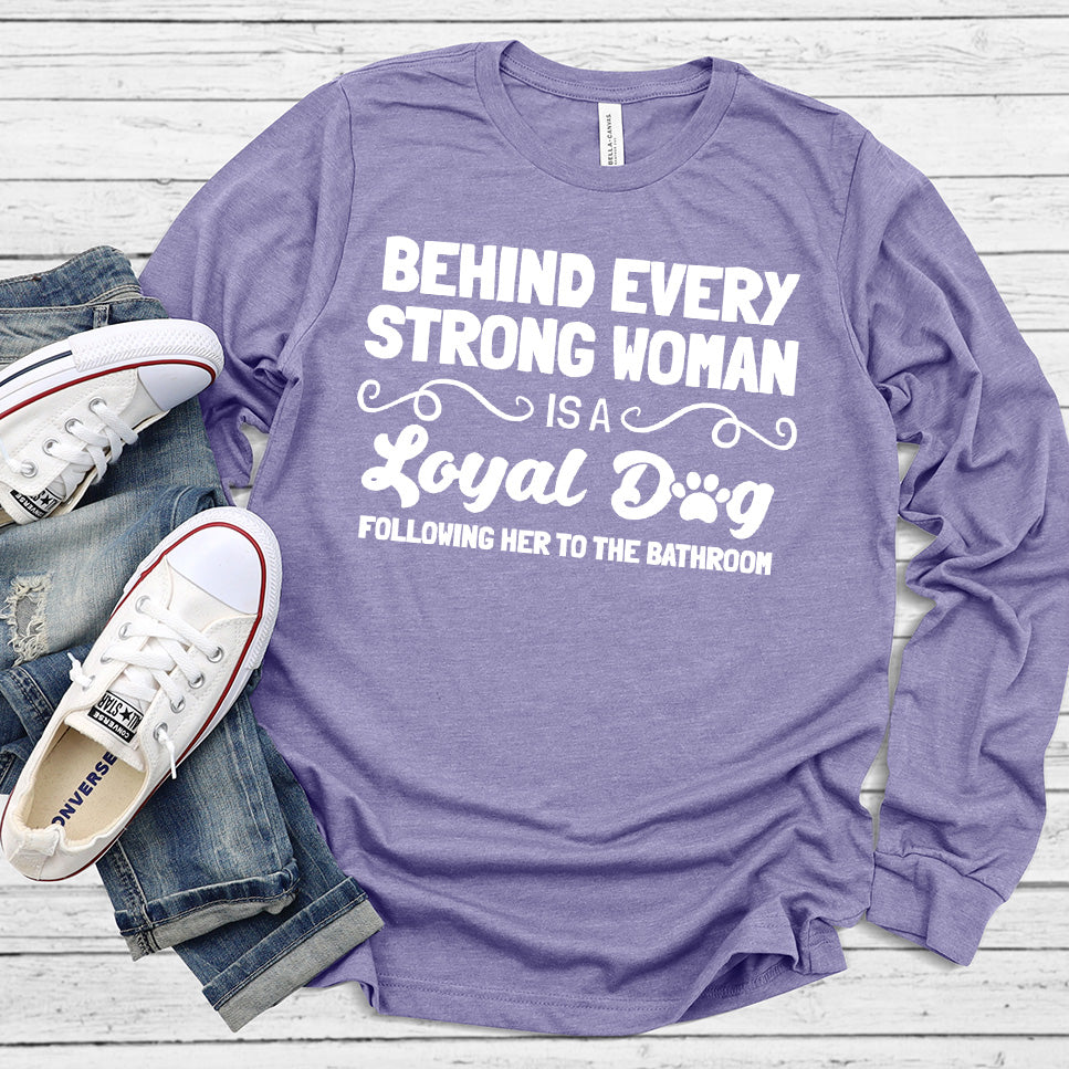 Behind Every Strong Woman Is A Loyal Dog Long Sleeves