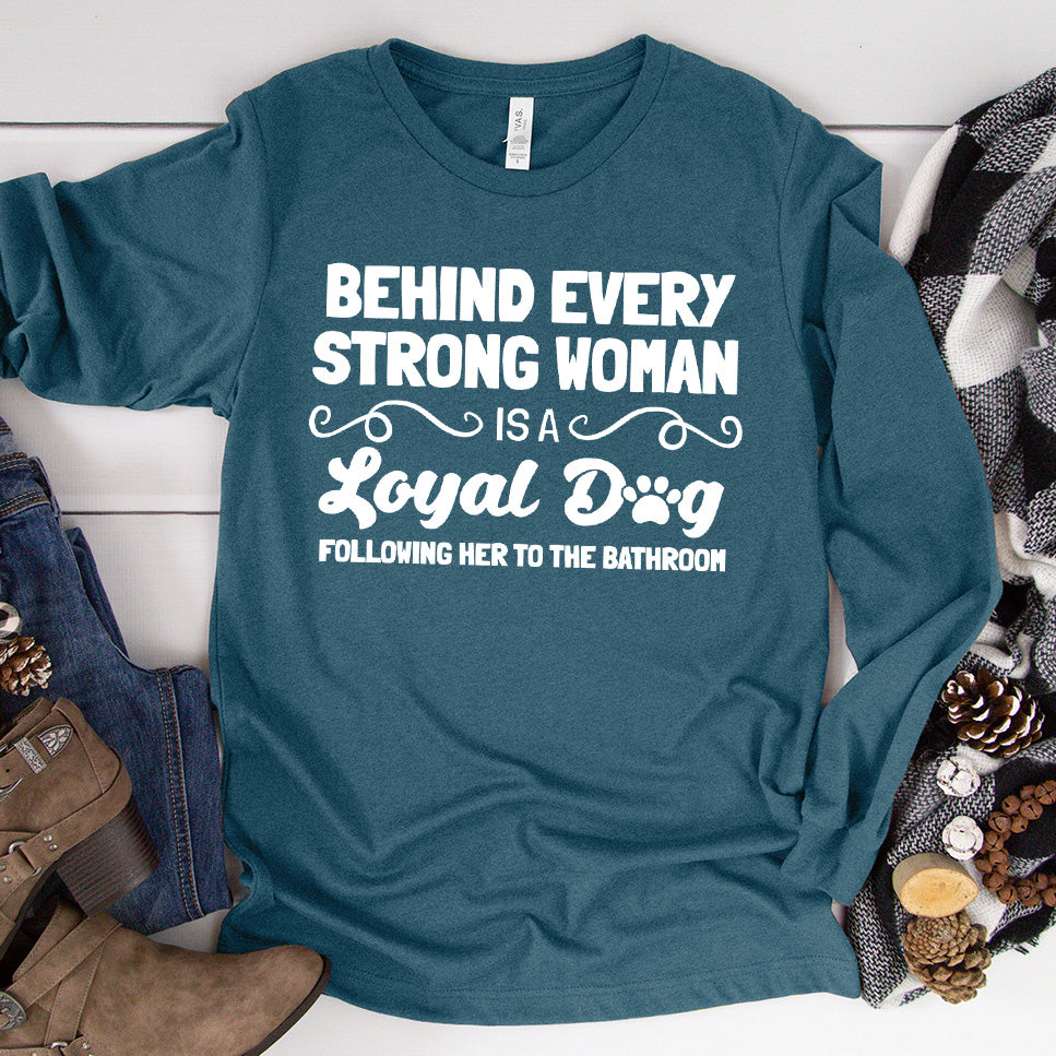 Behind Every Strong Woman Is A Loyal Dog Long Sleeves