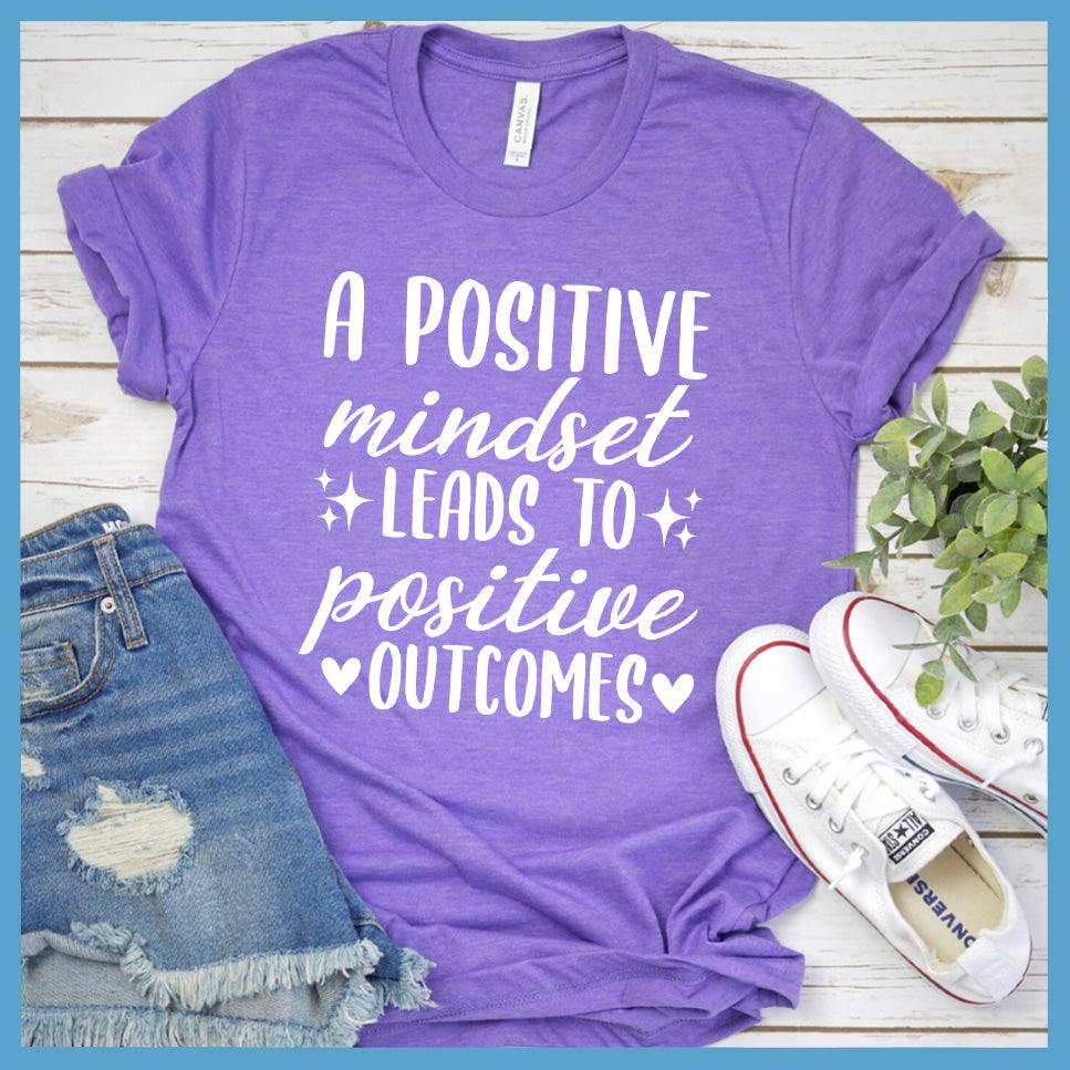 A Positive Mindset Leads To Positive Outcomes T-Shirt Colored Edition