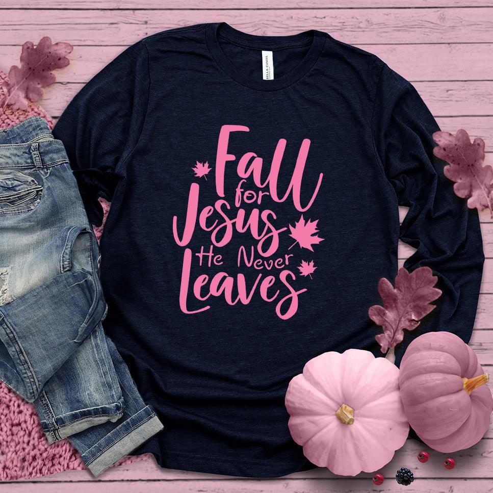 Fall For Jesus He Never Leaves Long Sleeves Pink Edition