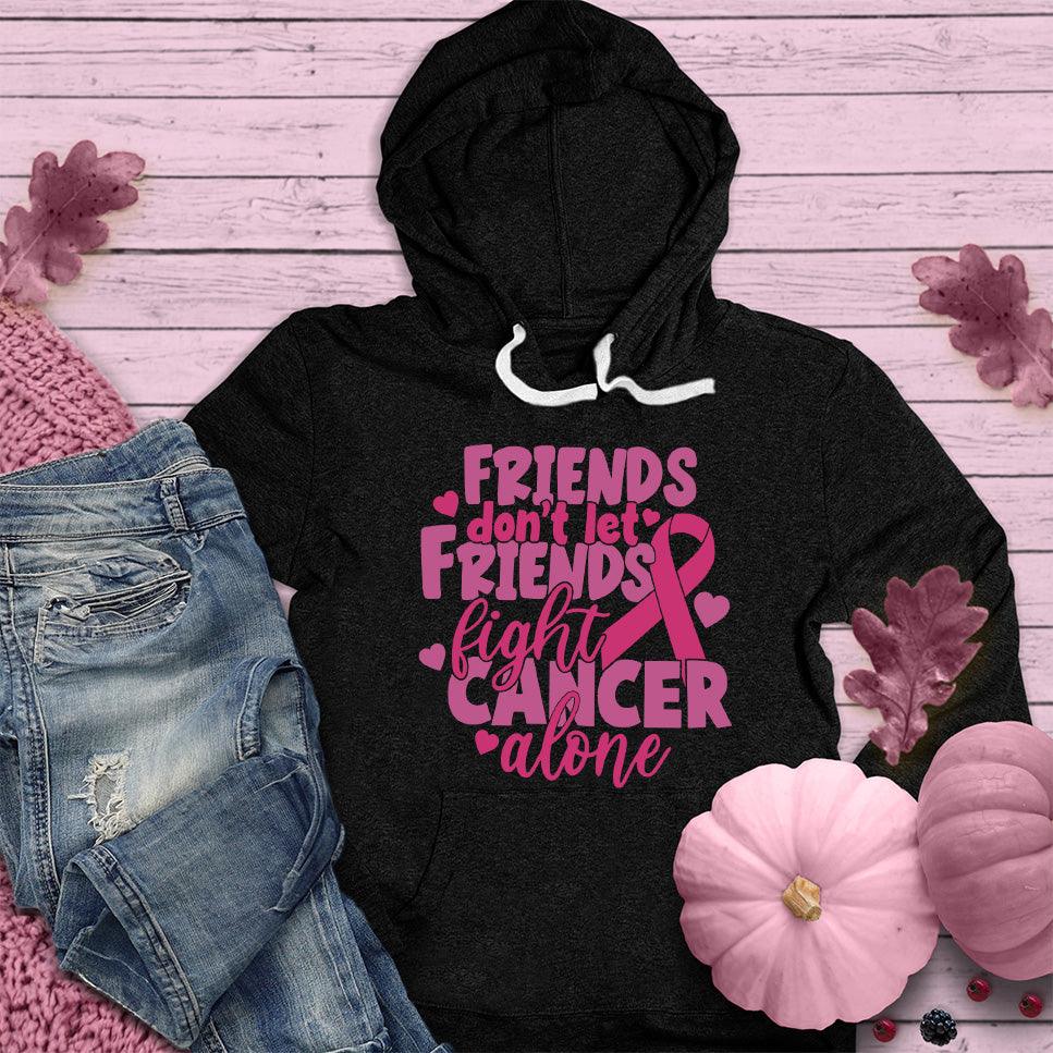 Friends Don't Let Friends Fight Cancer Alone Colored Edition Hoodie - Brooke & Belle