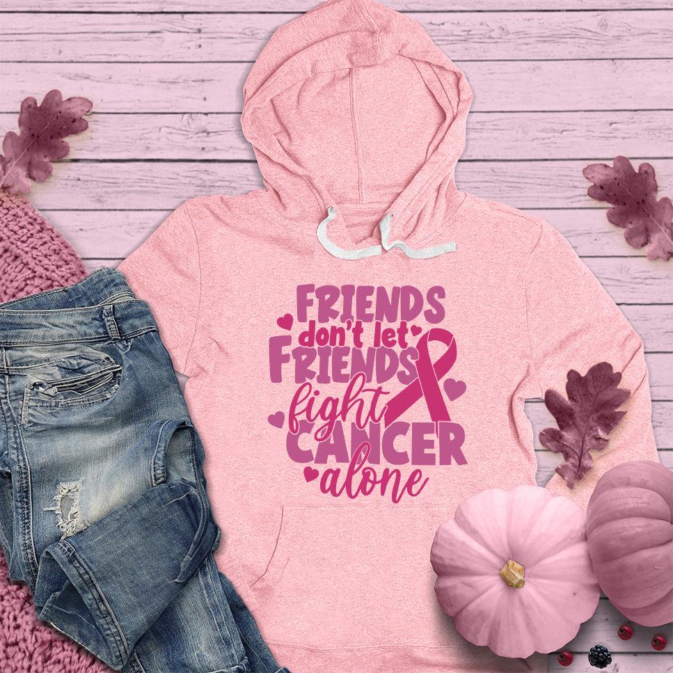 Friends Don't Let Friends Fight Cancer Alone Colored Edition Hoodie - Brooke & Belle