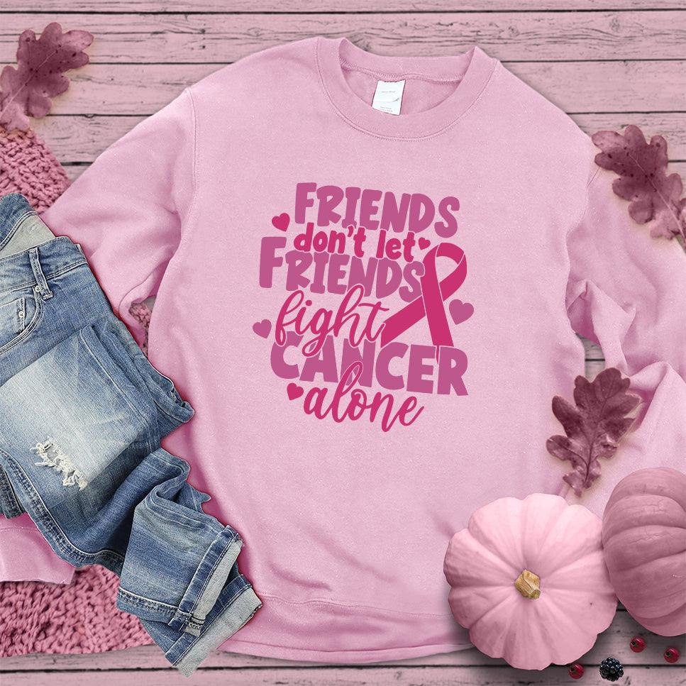 Friends Don't Let Friends Fight Cancer Alone Colored Edition Sweatshirt - Brooke & Belle