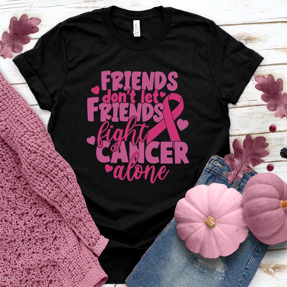 Friends Don't Let Friends Fight Cancer Alone Colored Edition T-Shirt - Brooke & Belle