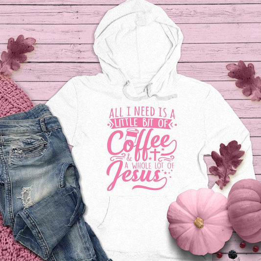 All I Need Is A Little Bit Of Coffee Plus A Whole Lot Of Jesus Hoodie Pink Edition - Brooke & Belle