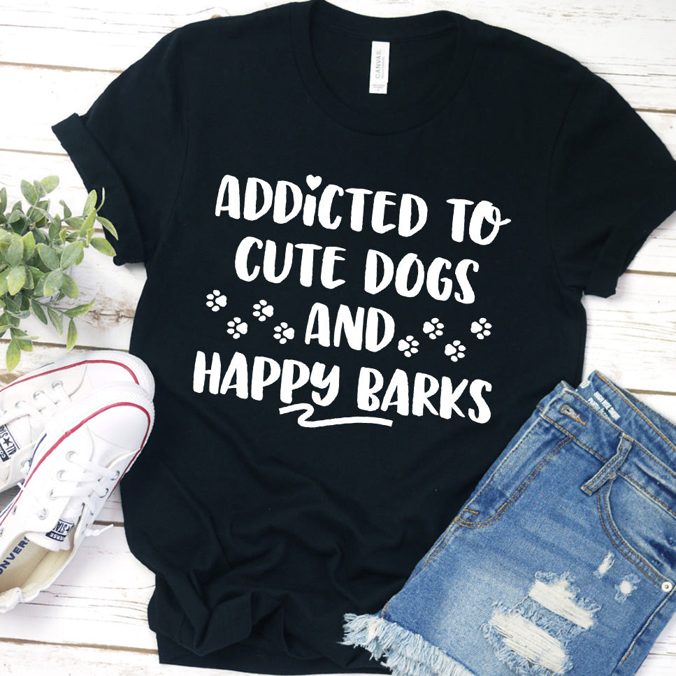 Addicted To Cute Dogs And Happy Barks T-Shirt