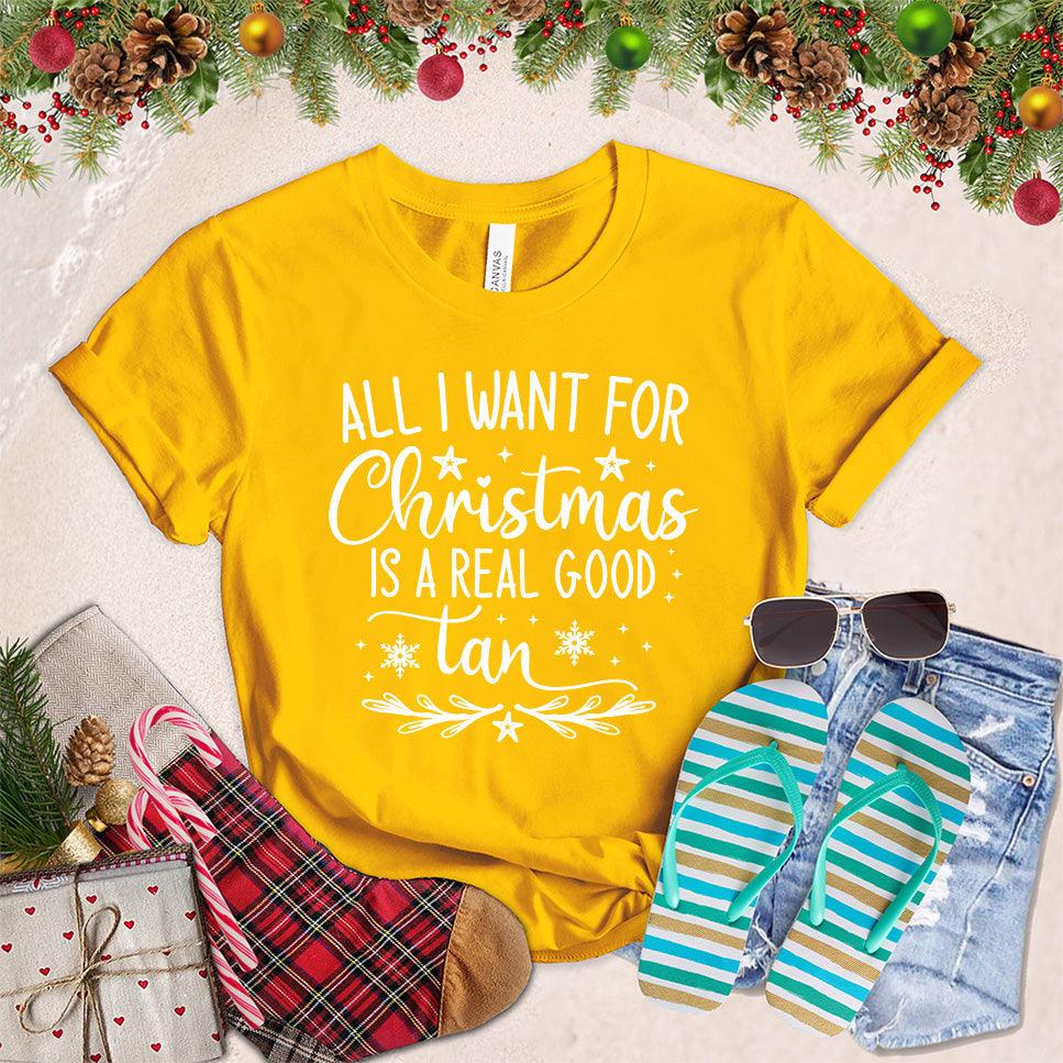 All I Want For Christmas Is A Real Good Tan T-Shirt - Brooke & Belle