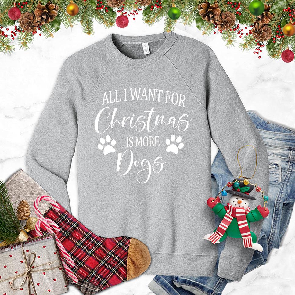 All I Want for Christmas Is More Dogs Sweatshirt - Brooke & Belle