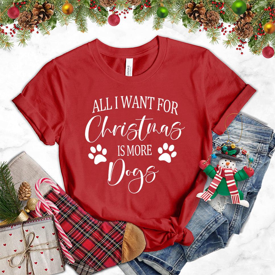 All I Want for Christmas Is More Dogs T-Shirt - Brooke & Belle