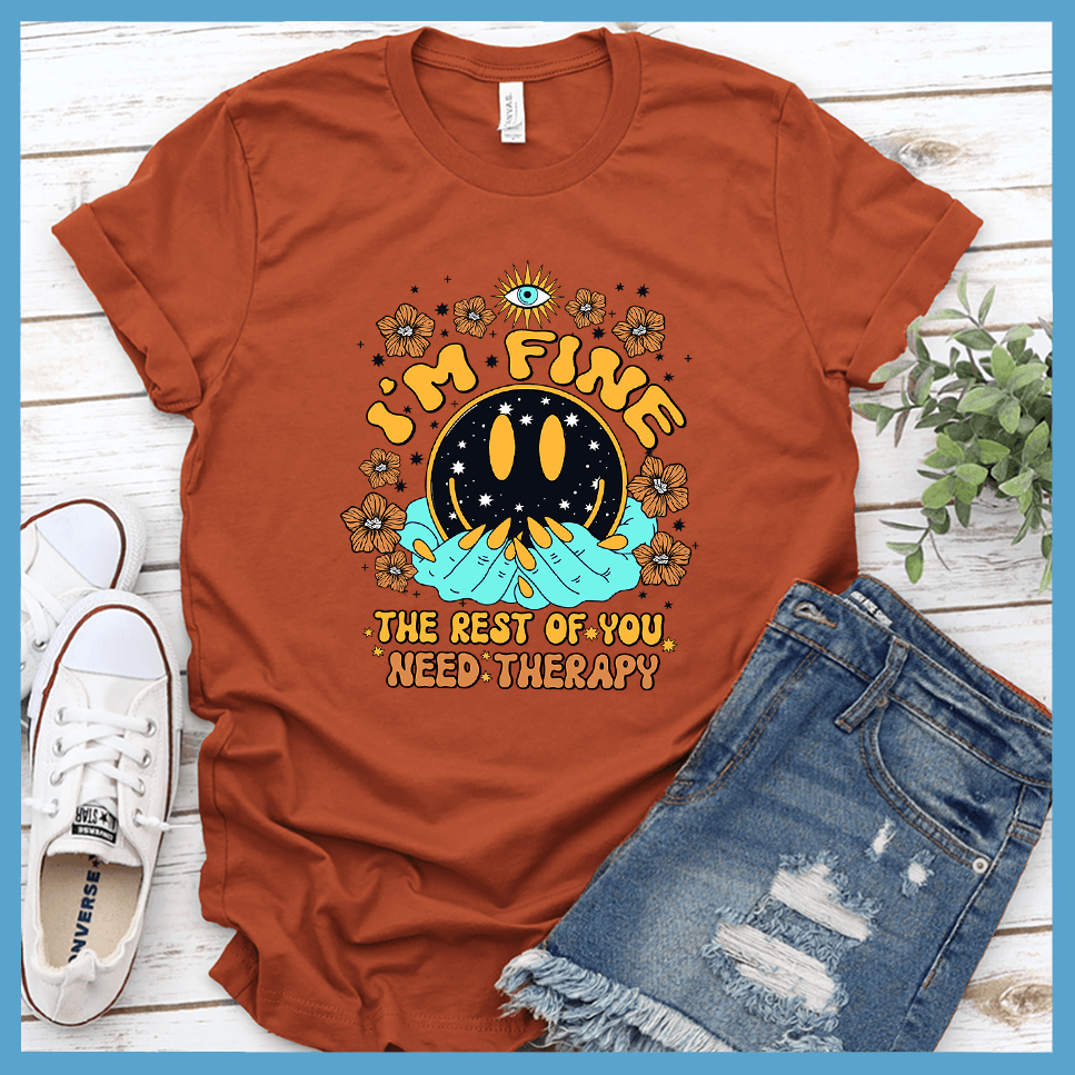 I'm Fine The Rest Of You Need Therapy T-Shirt Colored Edition