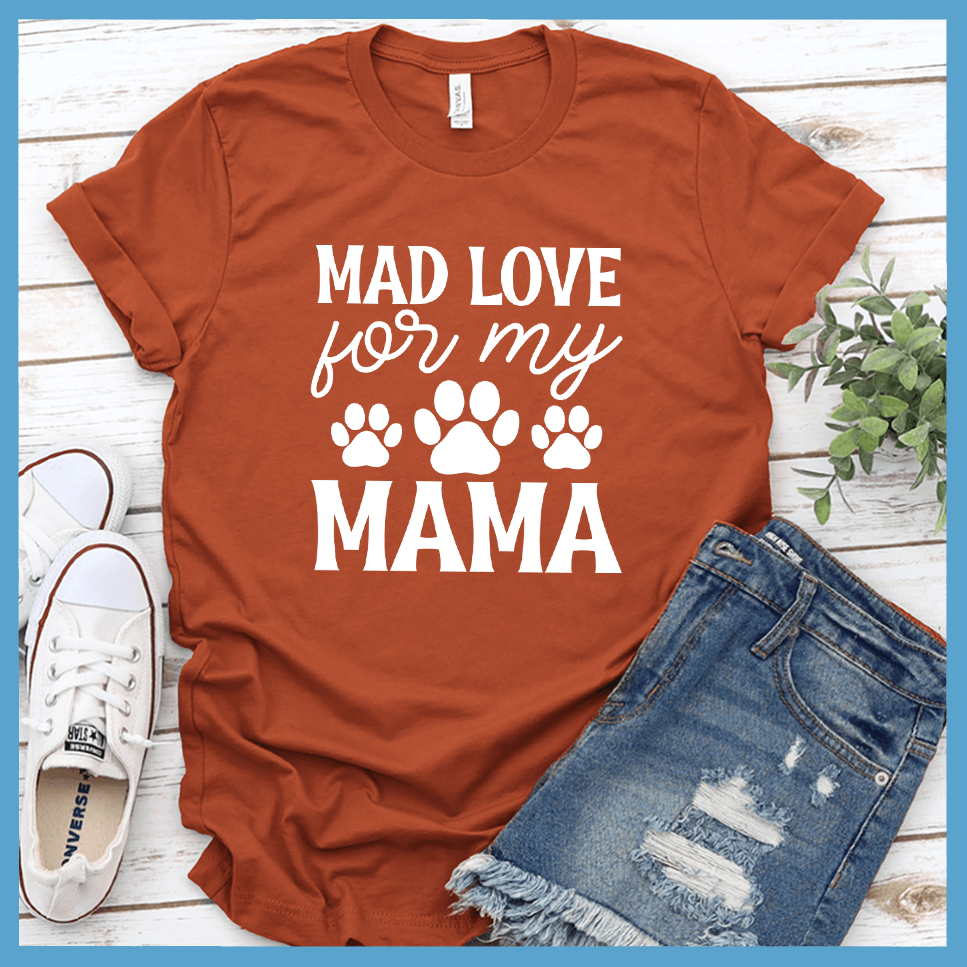 Mad Love For My Mama T-Shirt