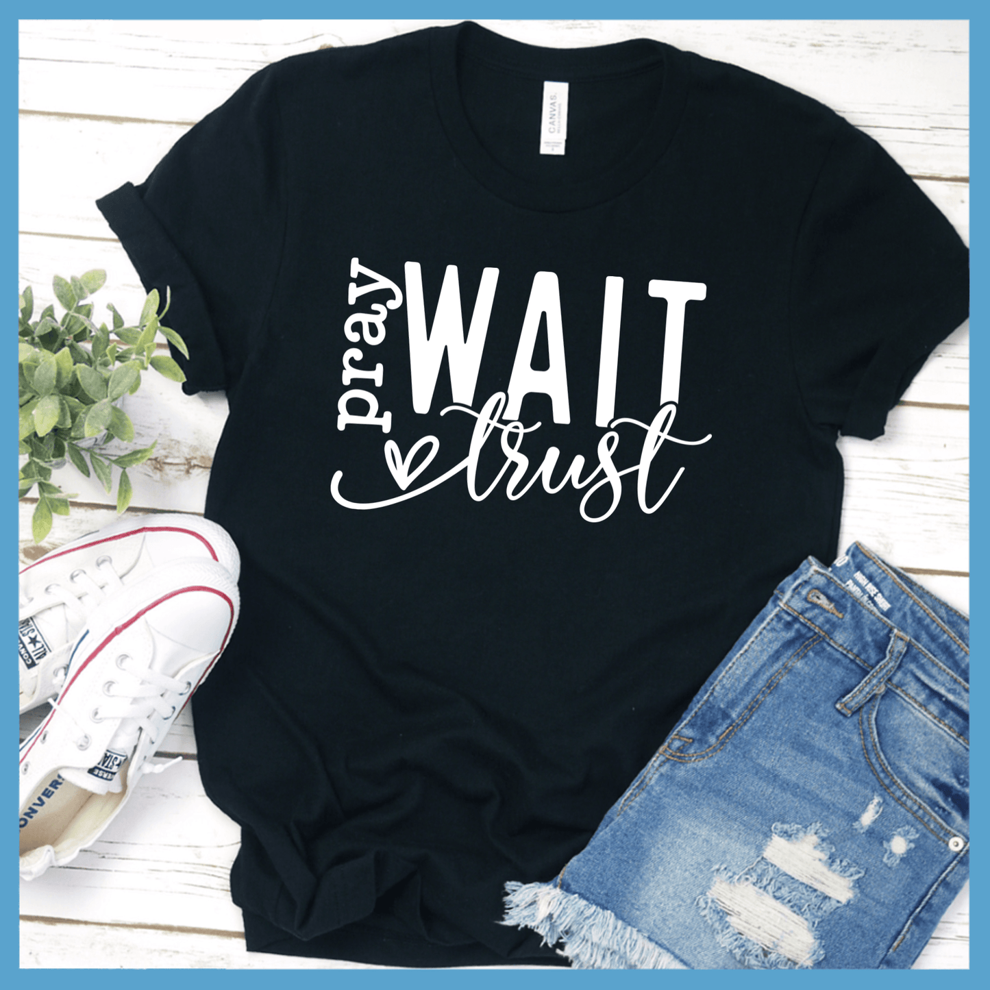 Pray Wait Trust T-Shirt