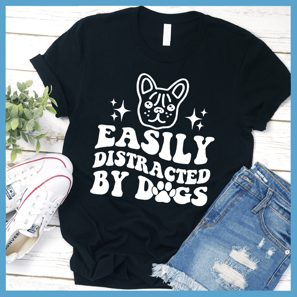 Easily Distracted By Dogs Version 3 T-Shirt