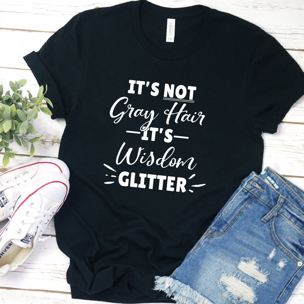 It's Not Gray Hair It's Wisdom Glitter T-Shirt