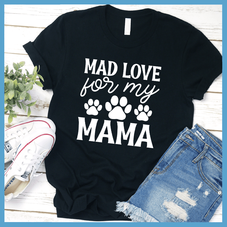 Mad Love For My Mama T-Shirt