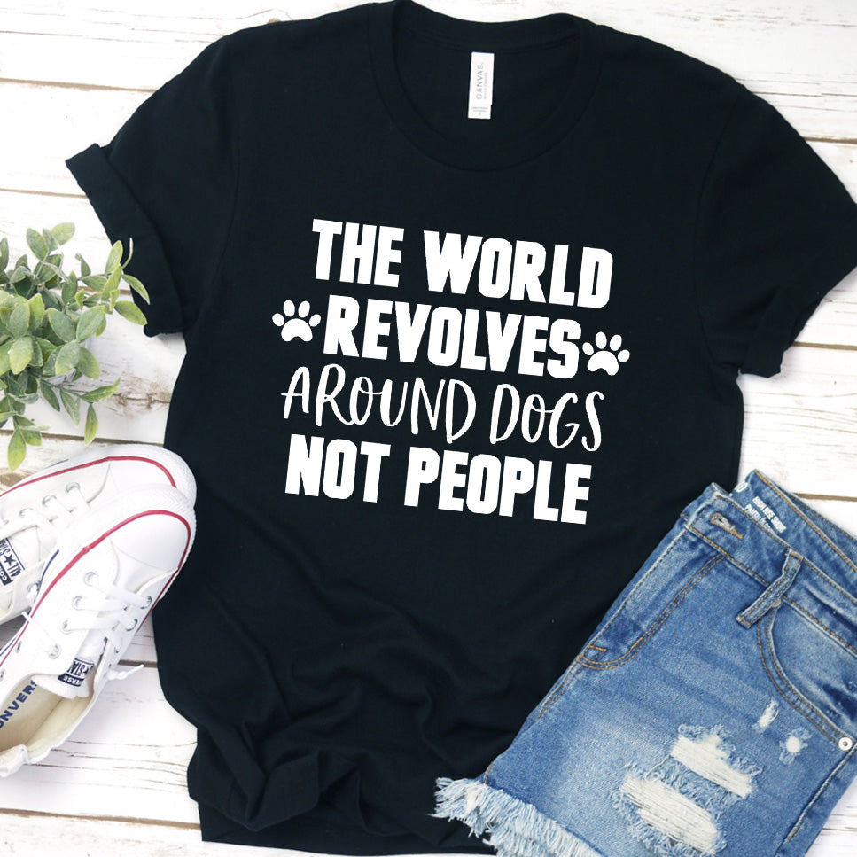 The World Revolves Around Dogs, Not People Version 1 T-Shirt