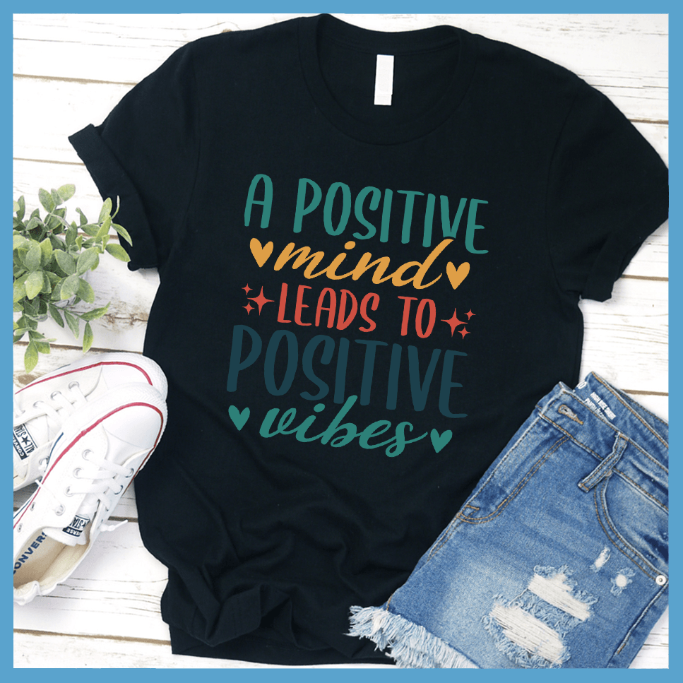 A Positive Mind Leads to Positive Vibes T-Shirt Colored Edition