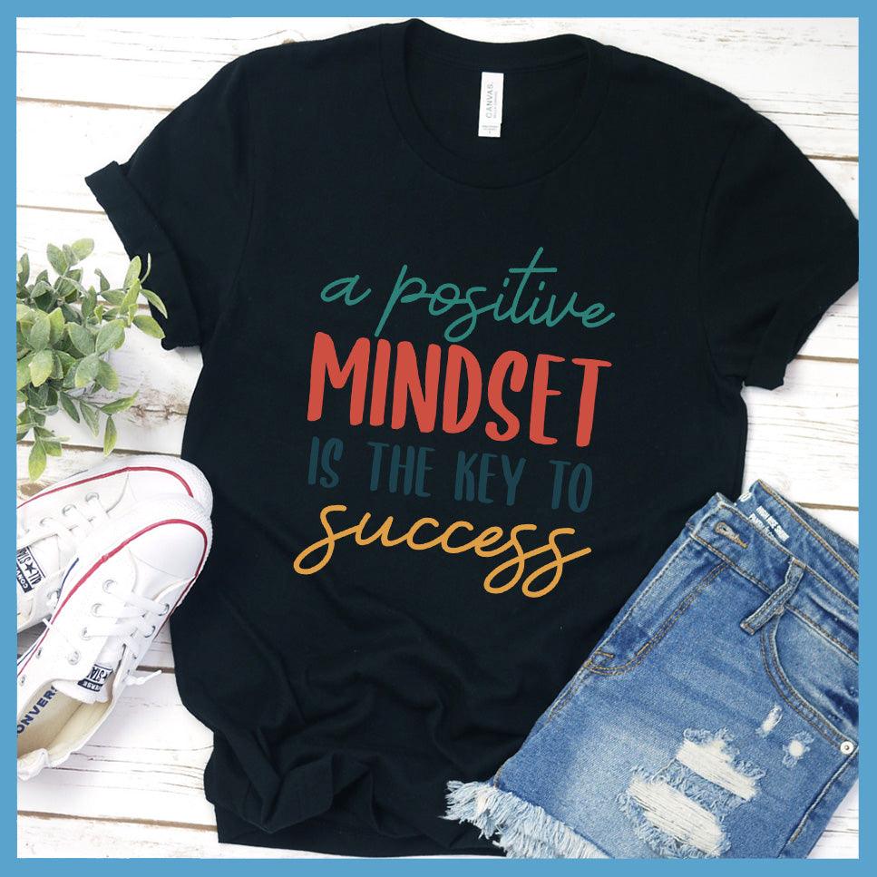 A Positive Mindset Is The Key T-Shirt Colored Edition