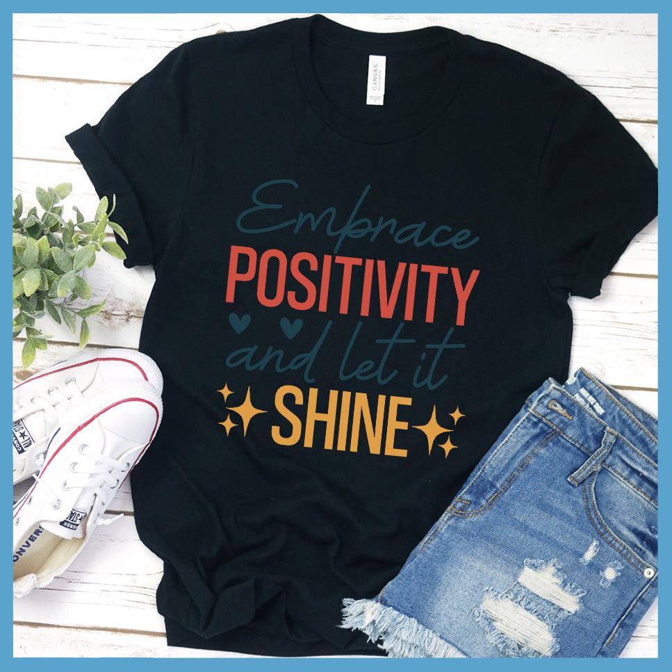 Embrace Positivity And Let It Shine T-Shirt Colored Edition