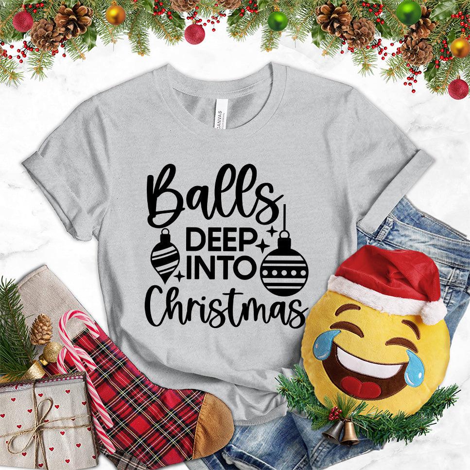 Balls Deep Into Christmas T-Shirt - Brooke & Belle