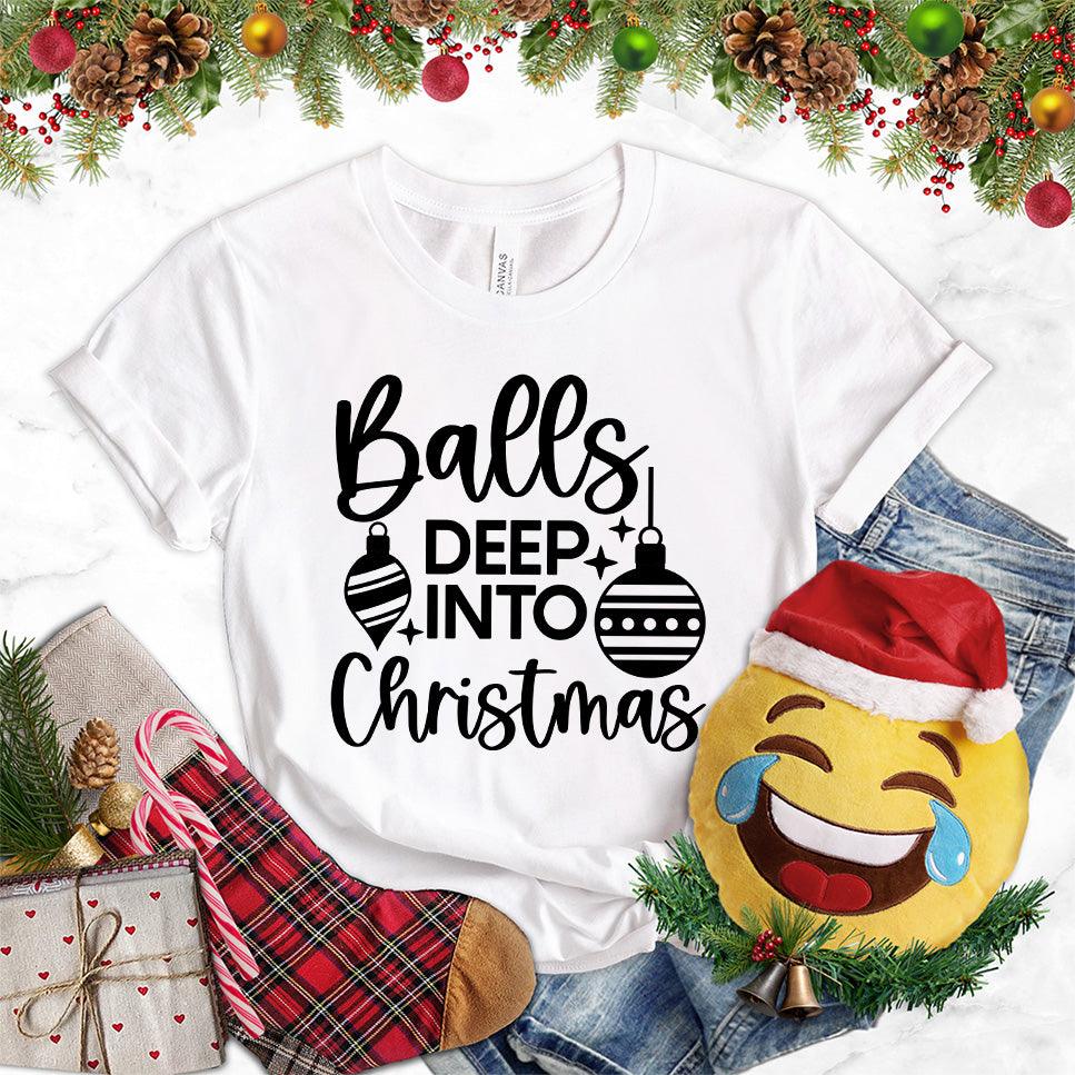Balls Deep Into Christmas T-Shirt - Brooke & Belle