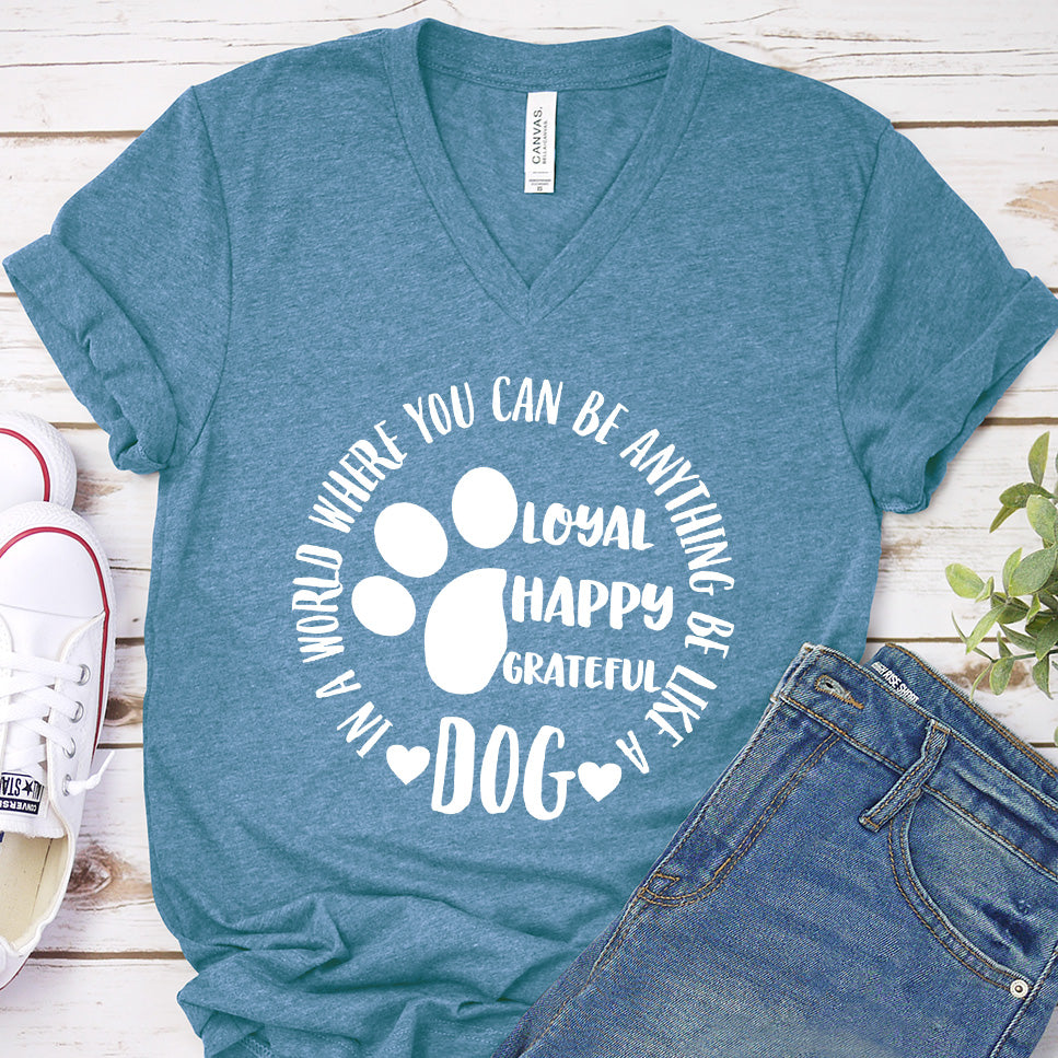 In A World Where You Can Be Anything Be Like A Dog V-Neck