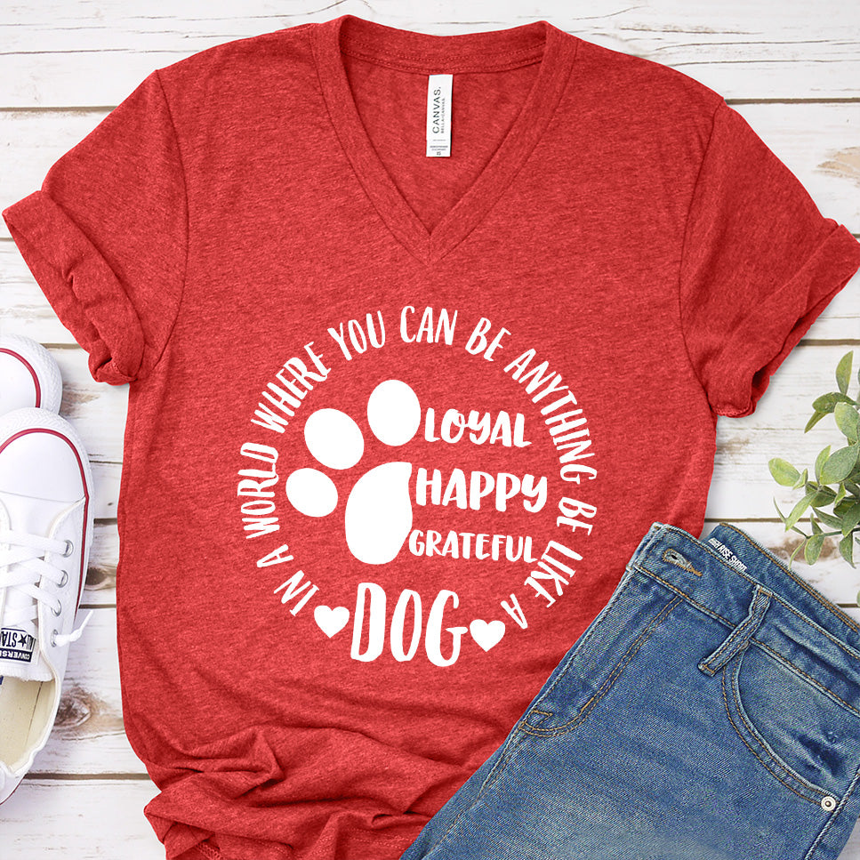 In A World Where You Can Be Anything Be Like A Dog V-Neck