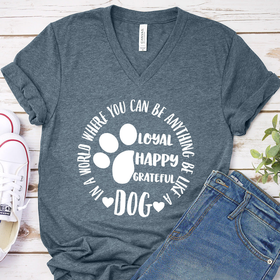 In A World Where You Can Be Anything Be Like A Dog V-Neck