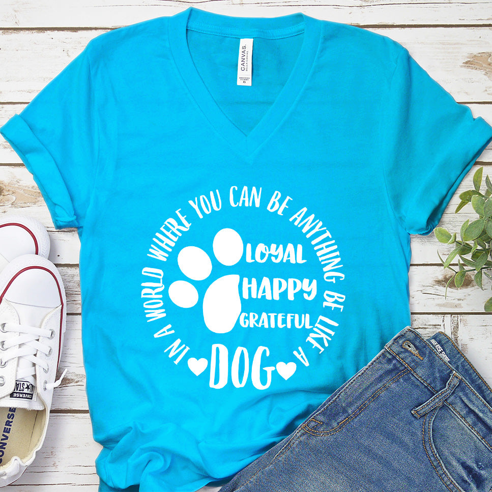 In A World Where You Can Be Anything Be Like A Dog V-Neck