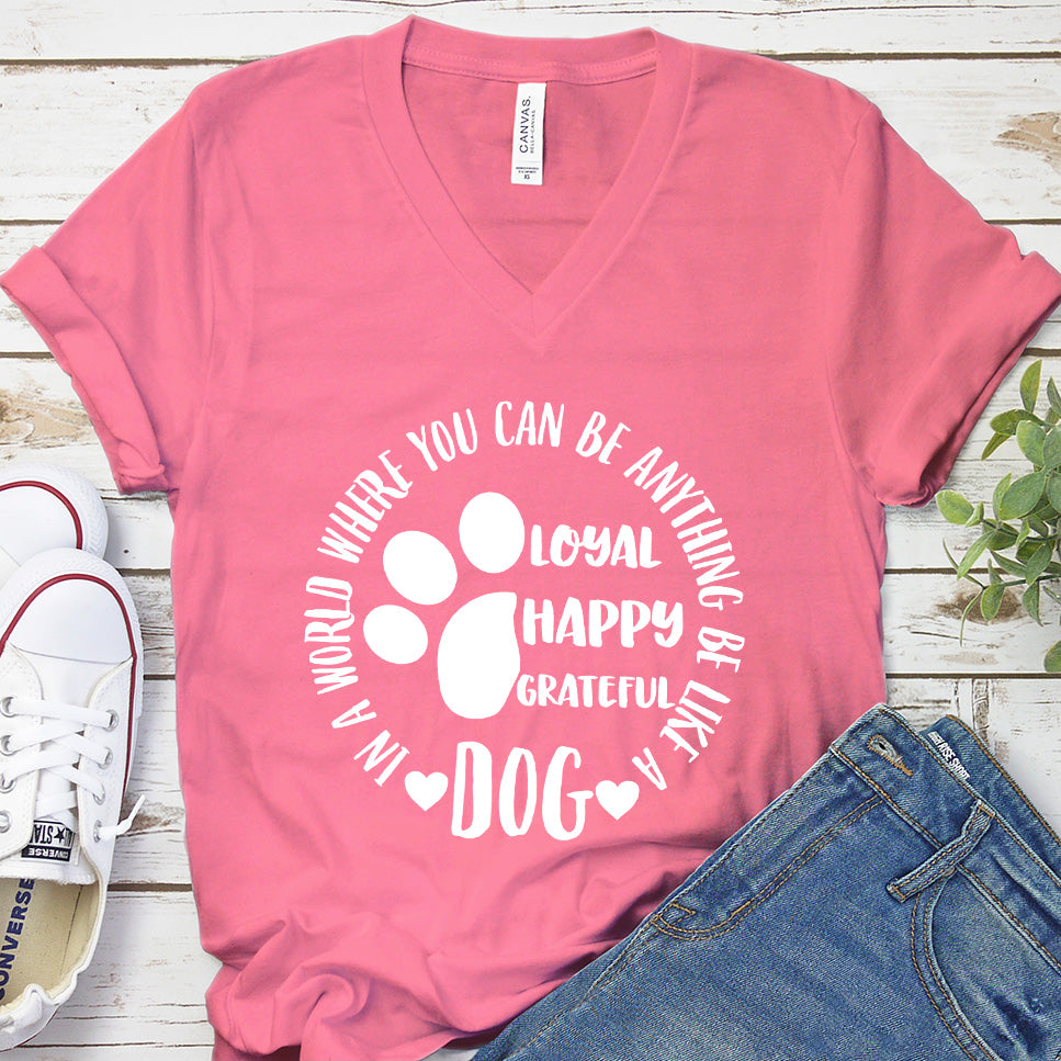 In A World Where You Can Be Anything Be Like A Dog V-Neck