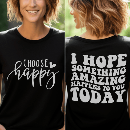 Choose Happy, I Hope Something Amazing Happens To You Today T-Shirt - Brooke & Belle