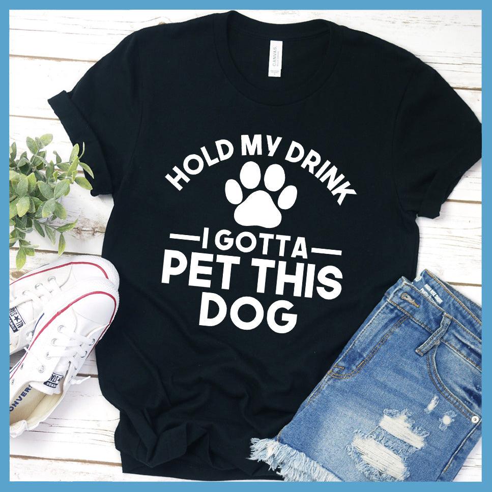 Hold My Drink I Gotta Pet This Dog T-Shirt - Brooke & Belle
