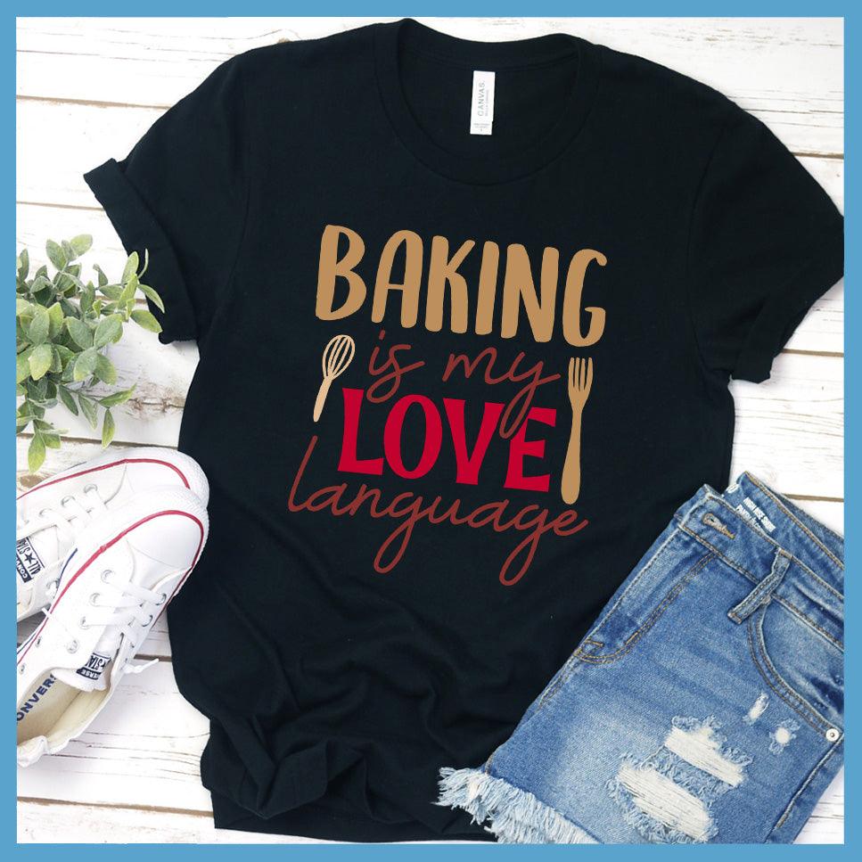 Baking Is My Love Language T-Shirt Colored Edition Black - Fun culinary-themed graphic tee with 'Baking is my Love Language' slogan design