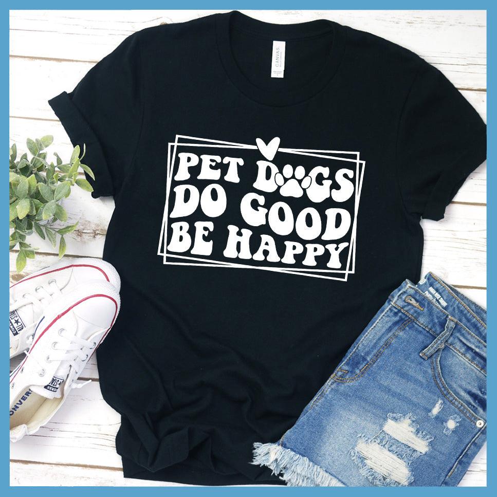 Pet Dogs Do Good Be Happy Version 2 T-Shirt Retro Edition