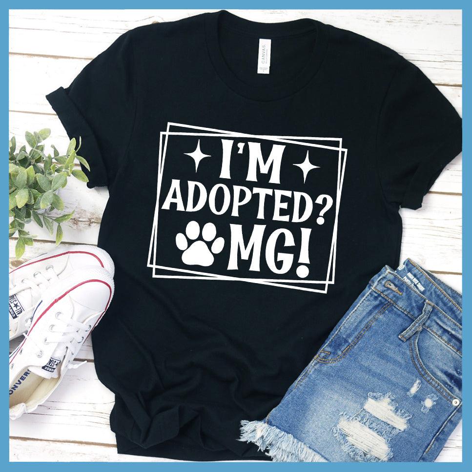 I'm Adopted OMG T-Shirt
