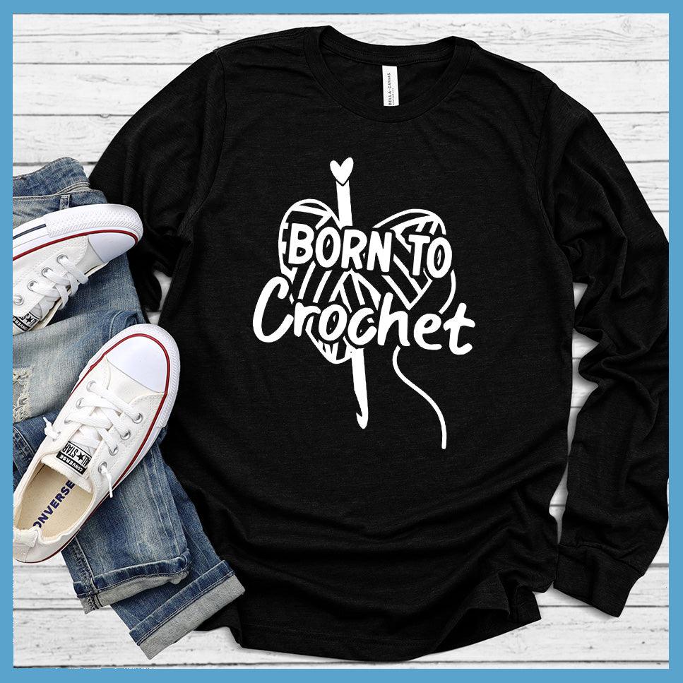 Born To Crochet Long Sleeves