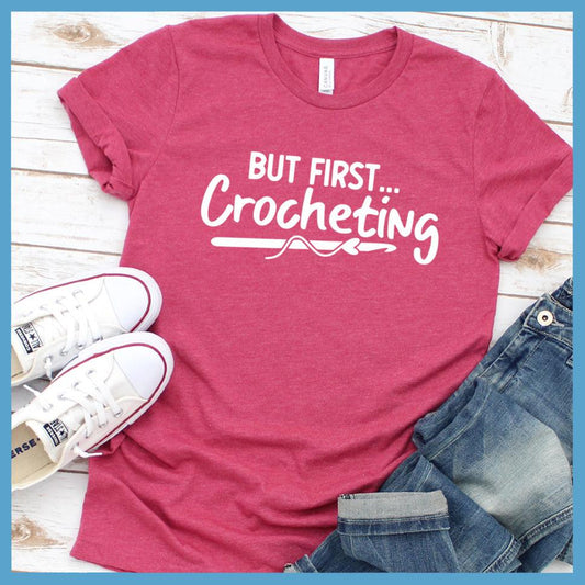 But First Crocheting T-Shirt - Brooke & Belle