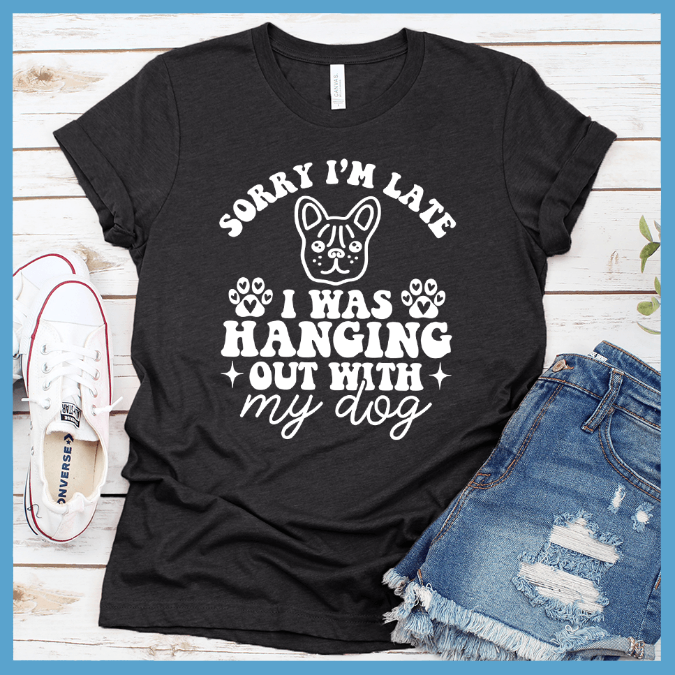 Sorry I'm Late I Was Hanging Out With My Dog Retro T-Shirt